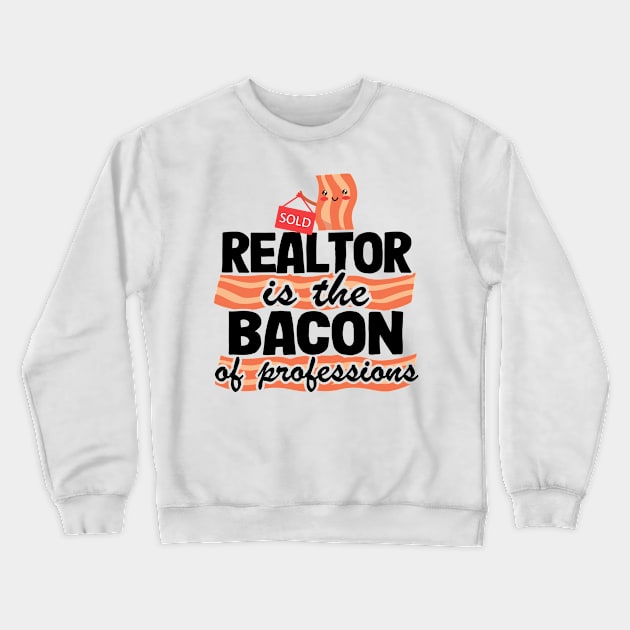 Realtor Is The Bacon Of Professions Real Estate Agent Gift Crewneck Sweatshirt by Kuehni